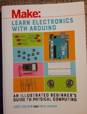 Learn Electronics with Arduino : An Illustrated Beginner's Guide to Physical...