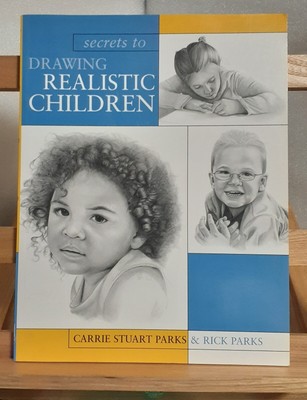 SECRETS TO DRAWING REALISTIC CHILDREN By Stuart Carrie Parks & Rick Parks *NEW*