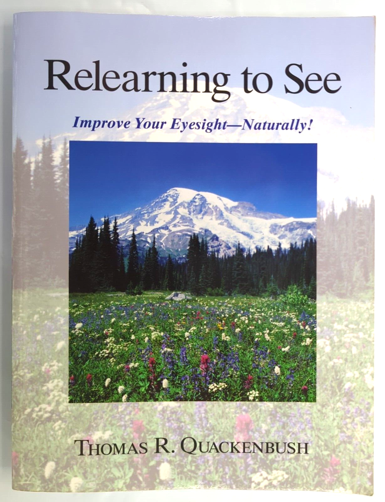 Relearning to See: Improve Your Eyesight Naturally! by Thomas Quackenbush