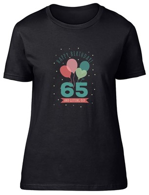 Happy 65th Birthday Womens T-Shirt Sixty Five 65 and getting Old Ladies Gift Tee