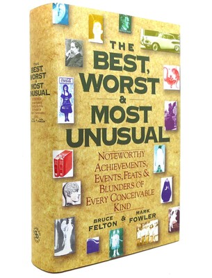 Bruce Felton &  Mark Fowler THE BEST, WORST, & MOST UNUSUAL Noteworthy Achieveme