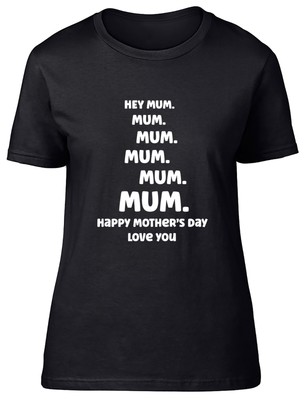 Hey Mum Happy Mother's Day Love You Fitted Womens Ladies T Shirt