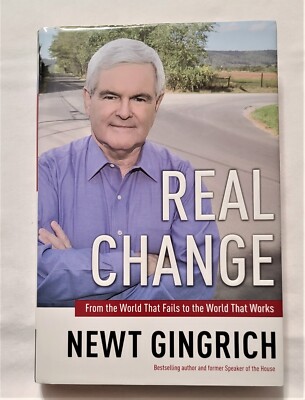 REAL CHANGE FROM THE WORLD THAT FAILS TO Newt Gingrich Hardcover Book 2008 New