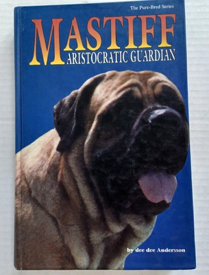 The Pure Bred Series: The Mastiff, The Aristocratic Guardian by D Andersson HC