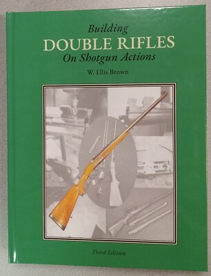 New- ''Building Double Rifles on Shotgun Actions'' by W. Ellis Brown - 3rd Edition