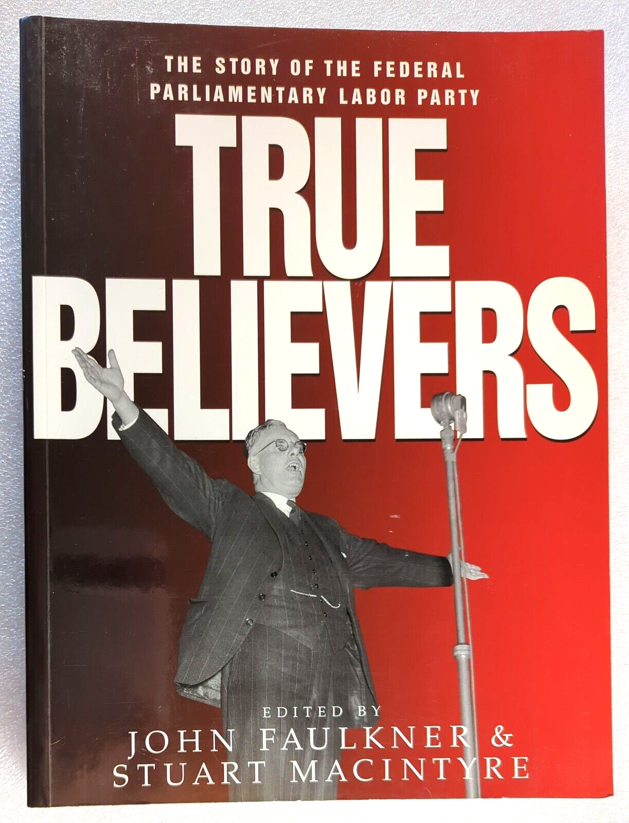 True Believers The Story Of The Federal Parliament by John Faulkner