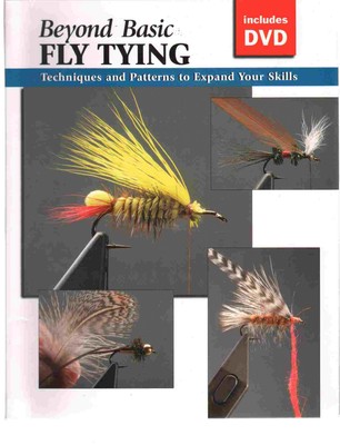 BEYOND BASIC FLY TYING WITH DVD Techniques and Patterns to Expand Your Skills