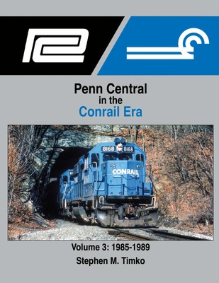Morning Sun Books 1714 Penn Central in the Conrail Era Volume 3: 1985-1989