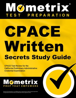 CPACE Written Secrets Study Guide: CPACE Test Review for the California Prel...