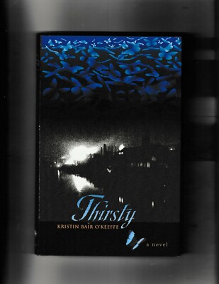 Thirsty : A Novel by Kristin Bair O'Keeffe (2009, Hardcover,dj,signed,1st ed)