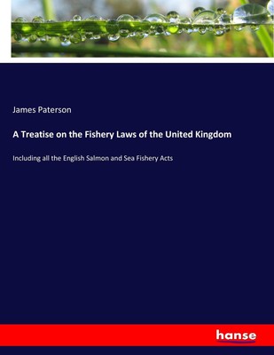 A Treatise on the Fishery Laws of the United Kingdom James Paterson Taschenbuch