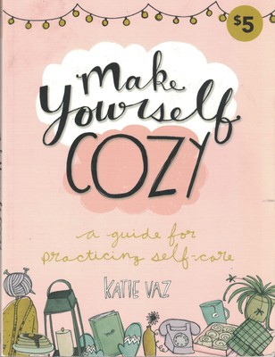 Make Yourself Cozy: A Guide for Practicing Self-Care - Katie Vaz - Paperback...