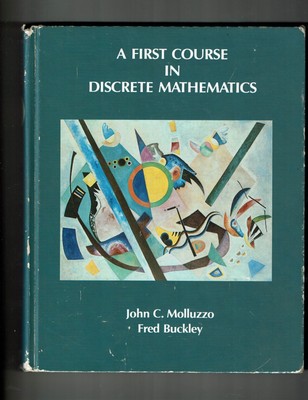 First Course in Discrete Mathematics by John C. Molluzzo and Fred Buckley (1986,
