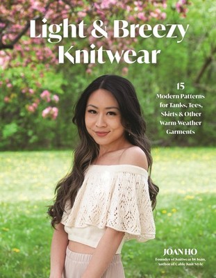 Light & Breezy Knitwear : 15 Modern Patterns for Tanks, Tees, Skirts & Other War