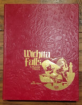 Wichita Falls Texas : A Pictorial History by Steve Wilson (Hardcover) Book 1982