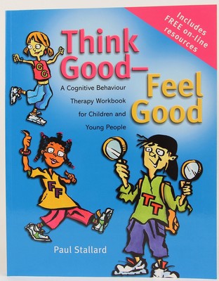 Think Good - Feel Good: A Cognitive Behaviour Therapy Workbook for Children ...