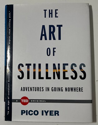 The Art of Stillness: Adventures in Going Nowhere (TED Books)