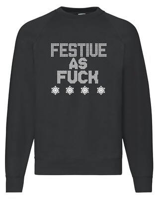 Festive as F***k Printed Christmas Sweatshirt Funny Sarcastic