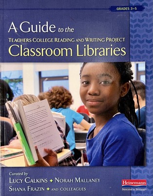 A Guide To The Teachers College Reading And Writing Project Classroom Libraries