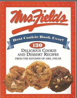 Mrs Fields Best Cookie Book Ever 130 Delicious Cookie and Dessert Recipes From
