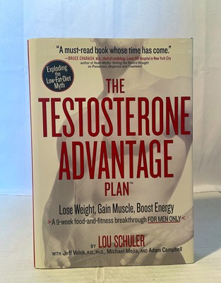 The Testosterone Advantage Plan : Lose Weight, Gain Muscle, Boost Energy by...