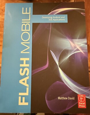 Flash Mobile : Developing Android and IOS Applications by Matthew David...