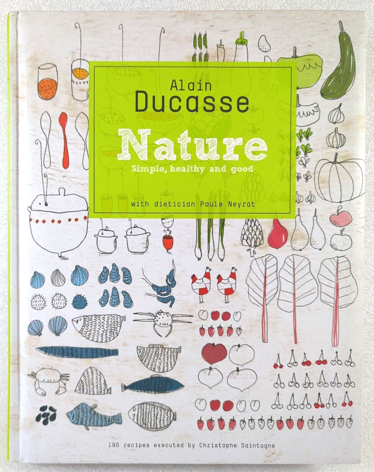 Nature: Simple, Healthy and Good by Alain Ducasse, Paule Neyrat