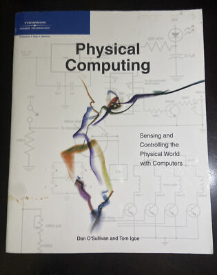 Physical Computing Sensing And Controlling The Physical World With Computers.
