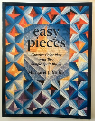 Easy Pieces: Creative Color Play With Two Simple Quilt Blocks Margaret Miller