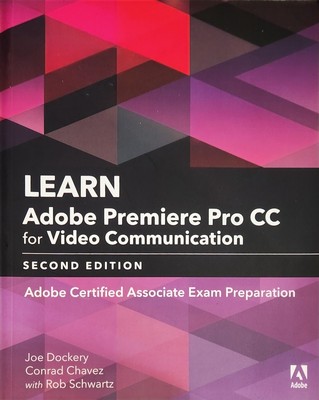 Adobe Certified Associate (ACA) Ser.: Learn Adobe Premiere Pro CC for Video...