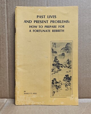 Past Lives & Present Problems : Prepare For Fortunate Rebirth Manly Hall 3rd Ed