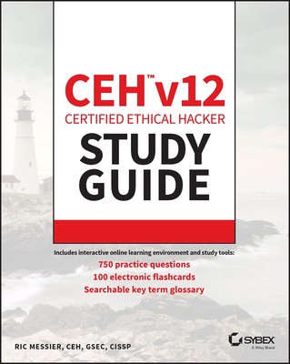 CEH v12 Certified Ethical Hacker Study Guide with 750 Practice Test Questions...