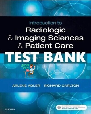 TEST BANK Introduction to Radiologic and Imaging Sciences and Patient Care 7th E