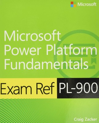 Exam Ref PL-900 Microsoft Power Platform Fundamentals by Zacker