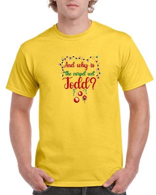 And Why Is The Carpet Wet Todd Griswold Shirt F-797