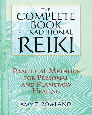 The Complete Book of Traditional Reiki: Practical Methods for Personal and P...