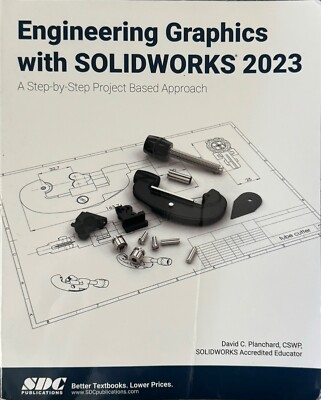 Engineering Graphics with SOLIDWORKS 2023 : A Step-By-Step Project Based...