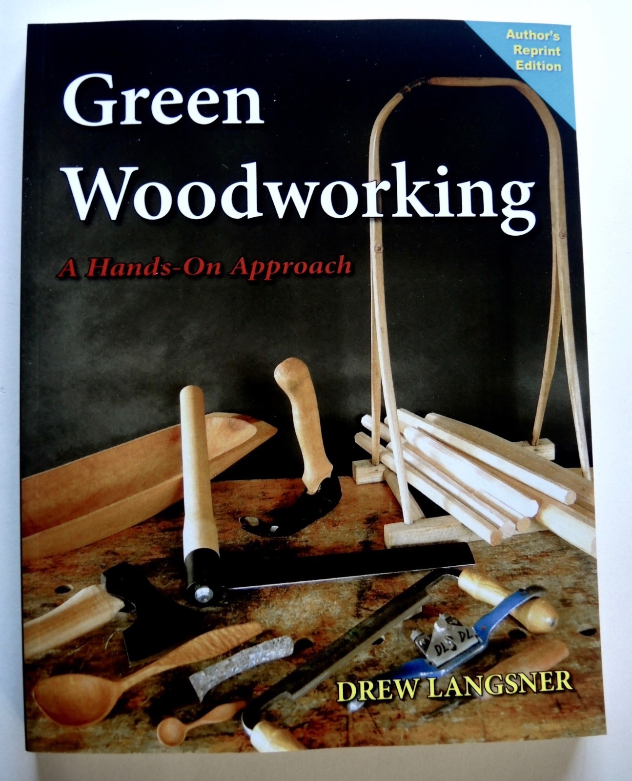 GREEN WOODWORKING　A Hands-On Approach Green Woodworking: A Hands-On Approach - Author's Reprint