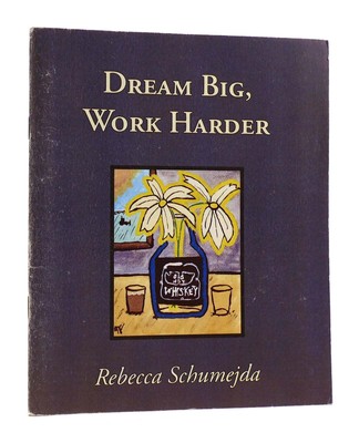 Rebecca Schumejda DREAM BIG, WORK HARDER  1st Edition 1st Printing