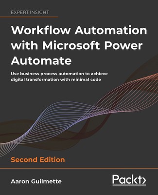 Workflow Automation with Microsoft Power Automate - Second Edition: Use busin...