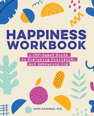 Happiness Workbook: A CBT-Based Guide to Foster Positivity and Embrace Joy,