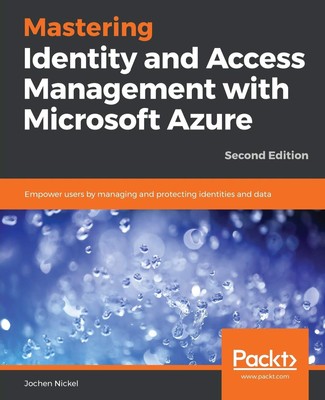 Mastering Identity and Access Management with Microsoft Azure - Second Editio...