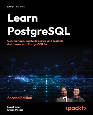Learn PostgreSQL - Second Edition: Use, manage and build secure and scalable ...