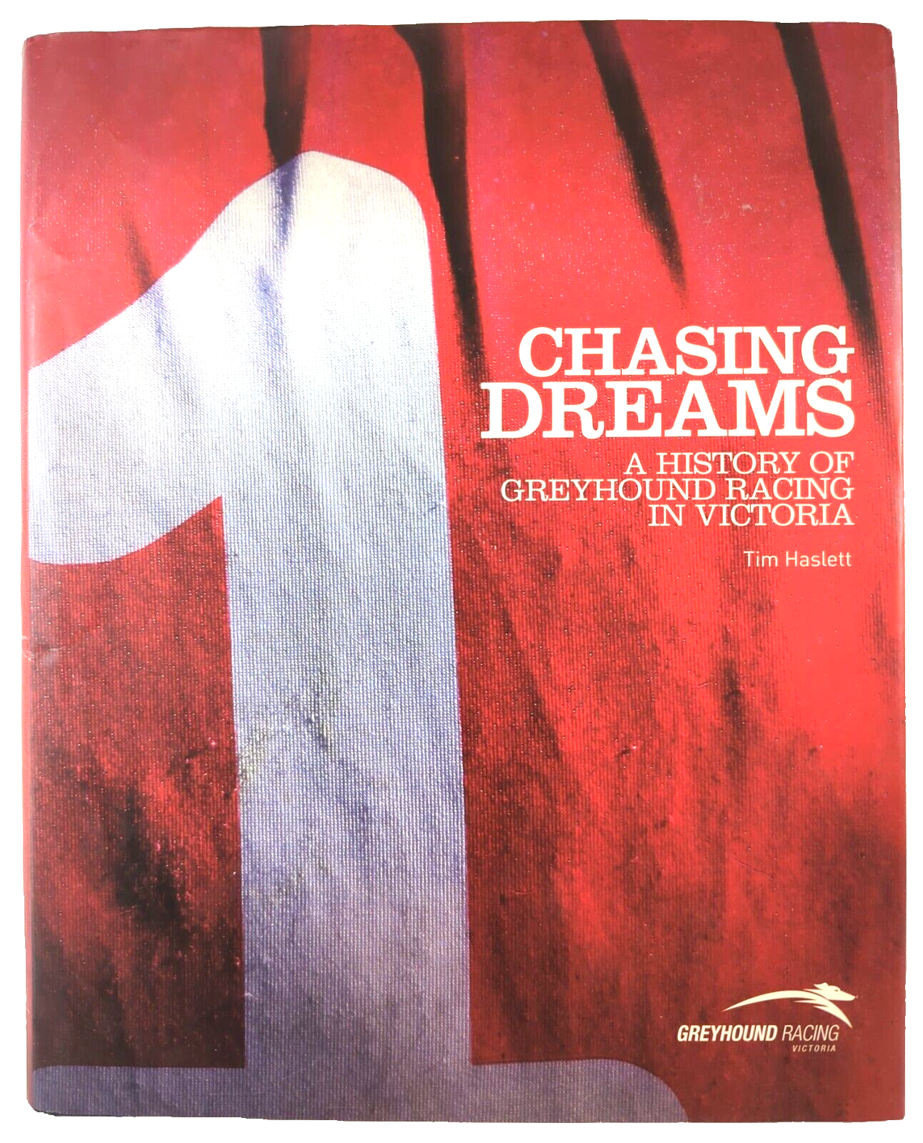 Chasing Dreams A History Of Greyhound Racing In Victoria by Tim Haslett
