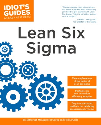 The Complete Idiot's Guide to Lean Six Sigma: Get the Tools You Need to Buil...