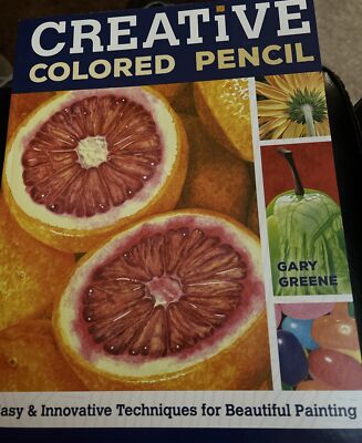 Creative Colored Pencil : Easy and Innovative Techniques for Beautiful Painting