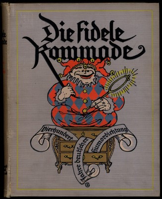 Die Fidele Kommode Dierhundert Jahre Deutscher Humordichtung / 1915