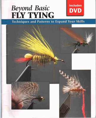 BEYOND BASIC FLY TYING WITH DVD Techniques and Patterns to Expand Your Skills