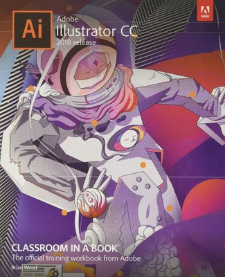 Adobe Illustrator CC Classroom in a Book (2018 release) - Wood, Brian - Pape...