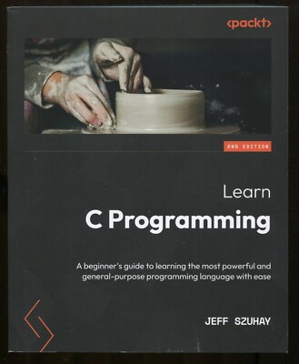 Learn C Programming : Beginner's Guide to Learning the Language by Jeff Szuhay